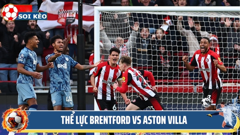 Soi kèo Brentford vs Aston villa đánh giá tổng quan