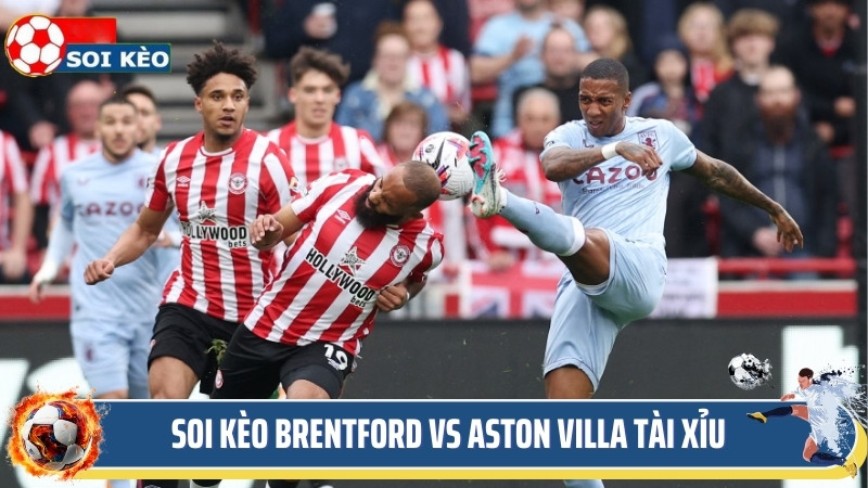 Soi kèo Brentford vs Aston villa cược tài xỉu