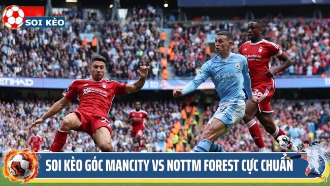 Soi Kèo Góc Mancity Vs Nottm Forest Cực Chuẩn 20h30 Ngày 8/3 