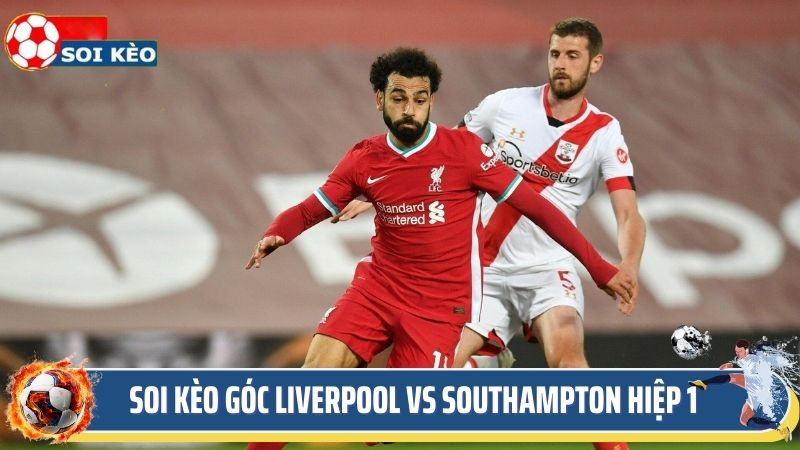 Chuyên gia soi kèo góc liverpool vs southampton hiệp 1