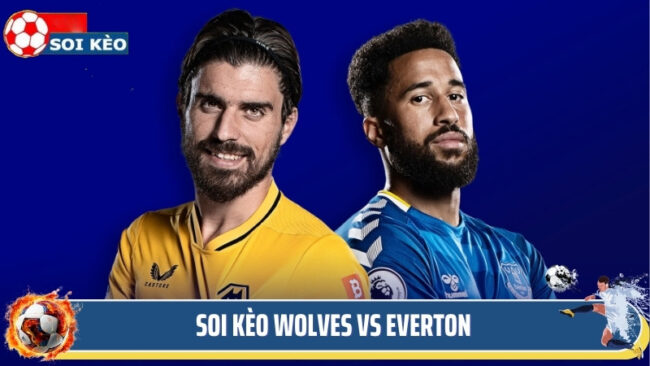 Soi Kèo Wolves Vs Everton - Cuộc Chiến Không Khoan Nhượng